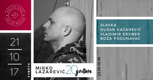 Mirko Lazarević – 20 godina 21.10.2017. KPTM, Beograd