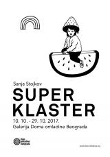 IZLOŽBA "SUPER KLASTER" SANjE STOJKOV 10.10. – 29.10. 2017. Dom omladine, Beograd
