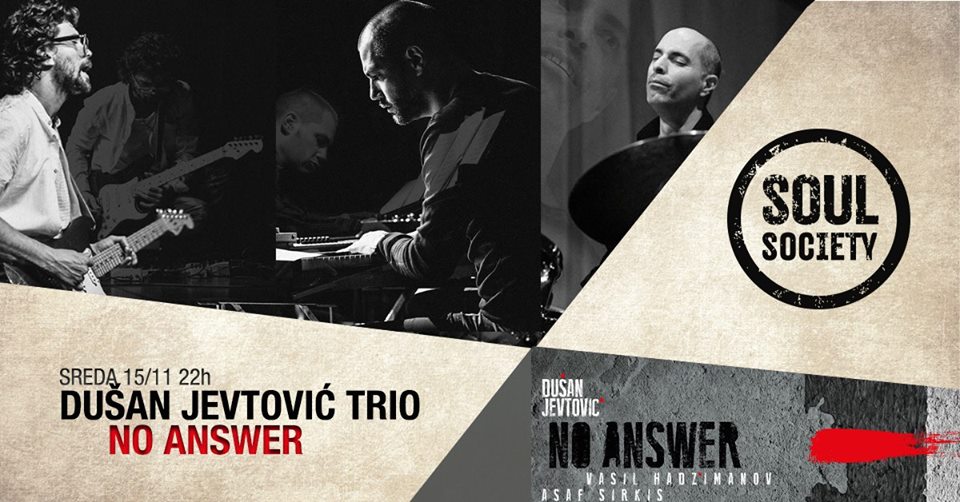 Dušan Jevtović Trio & ,,No Answer'' 15.11.2017. SoulSociety