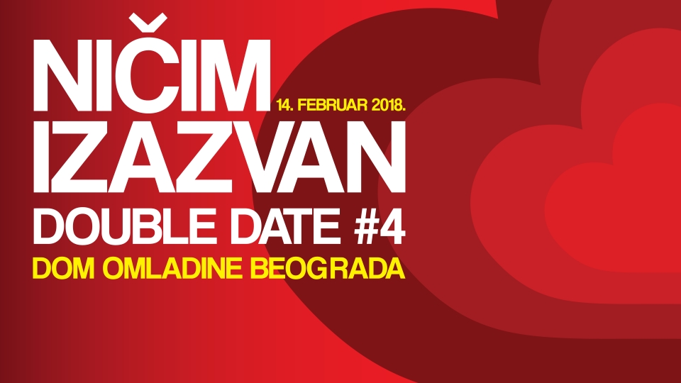 DOUBLE DATE #4: NIČIM IZAZVAN 14.02.2018. Dom omladine