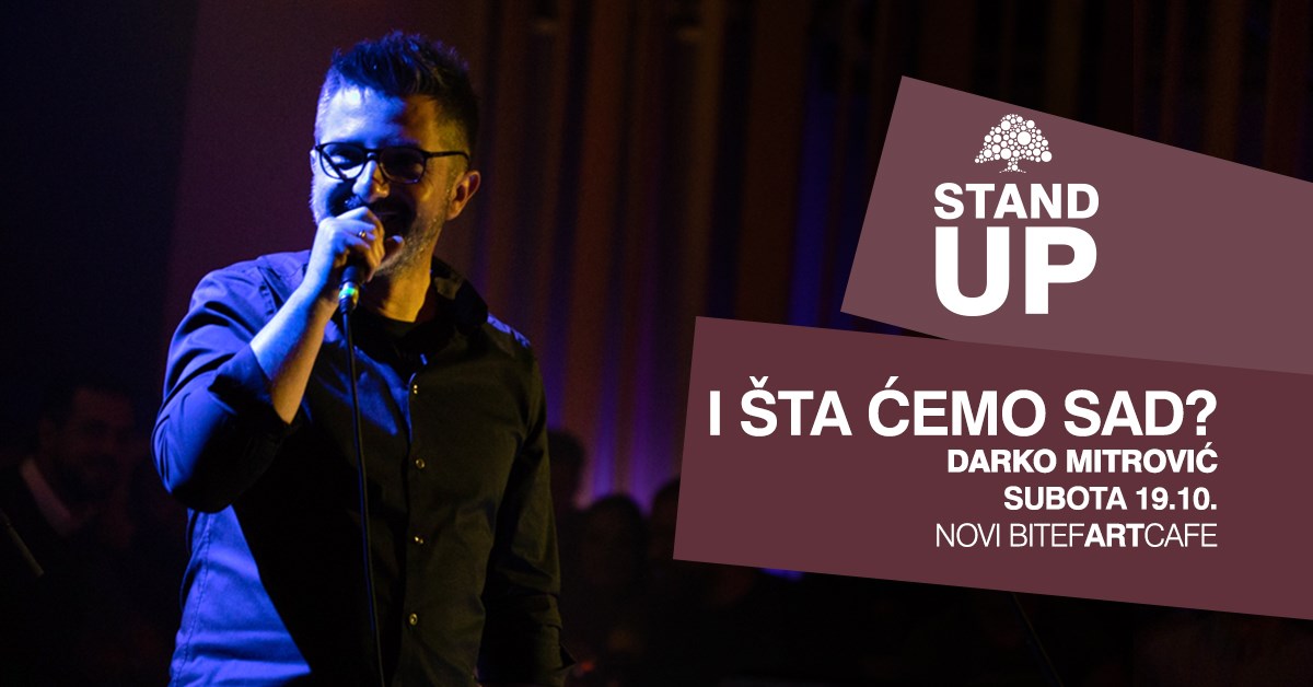 Stand Up – Darko Mitrović "I šta ćemo sad?" – subota 19.10.2019. Bitef Art cafe